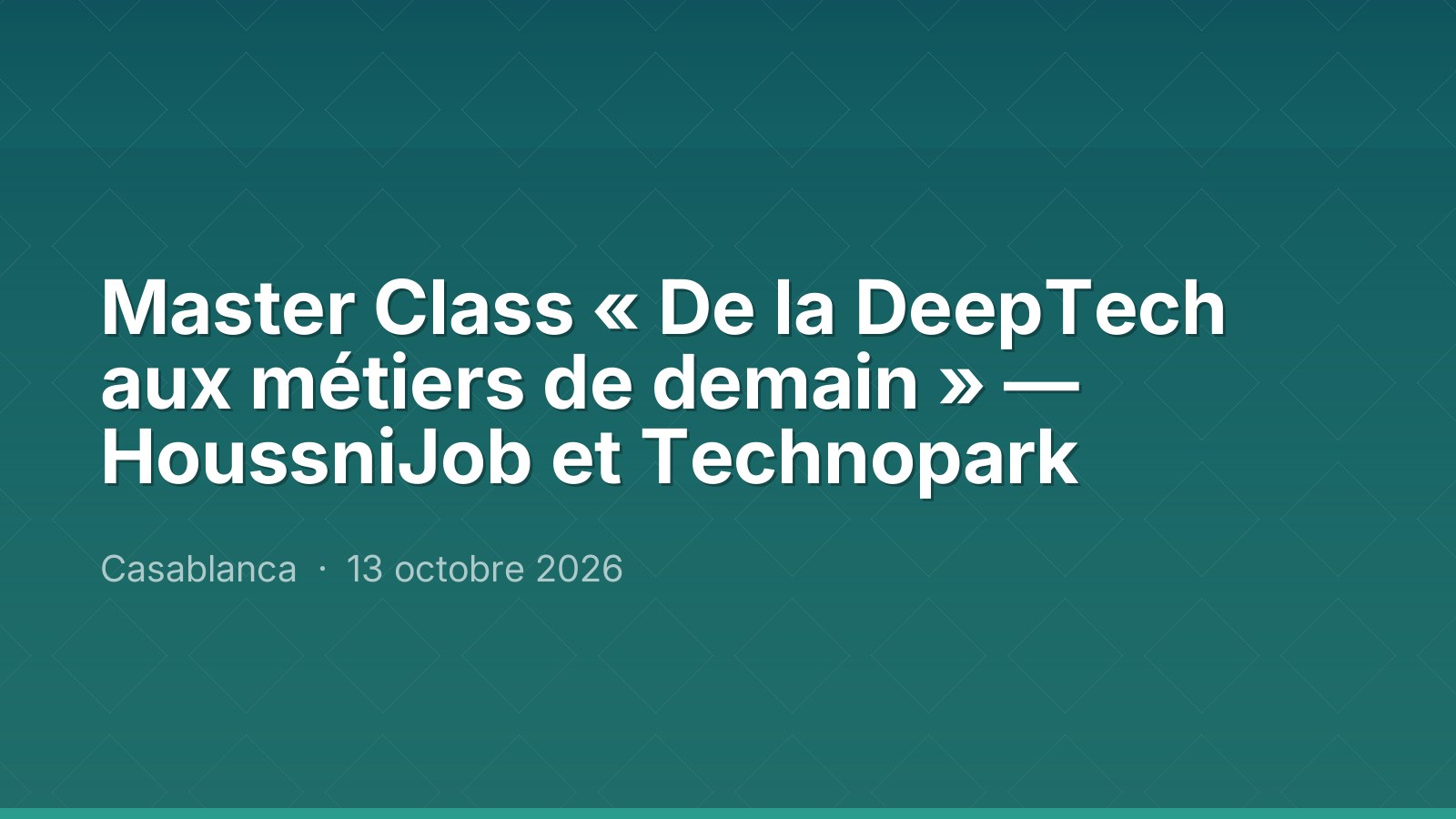Master Class « De la DeepTech aux métiers de demain » — HoussniJob et Technopark
