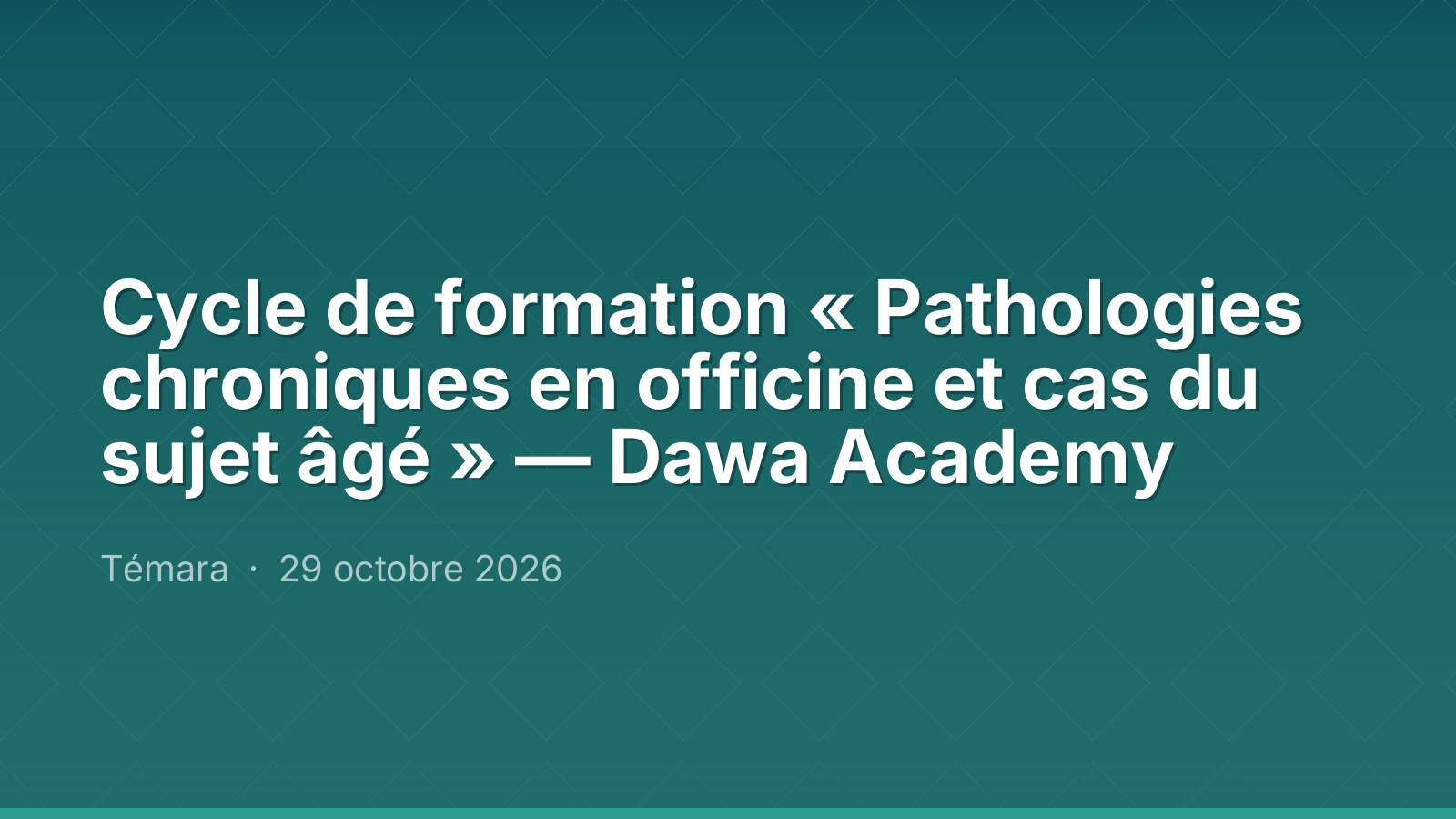 Cycle de formation « Pathologies chroniques en officine et cas du sujet âgé » — Dawa Academy