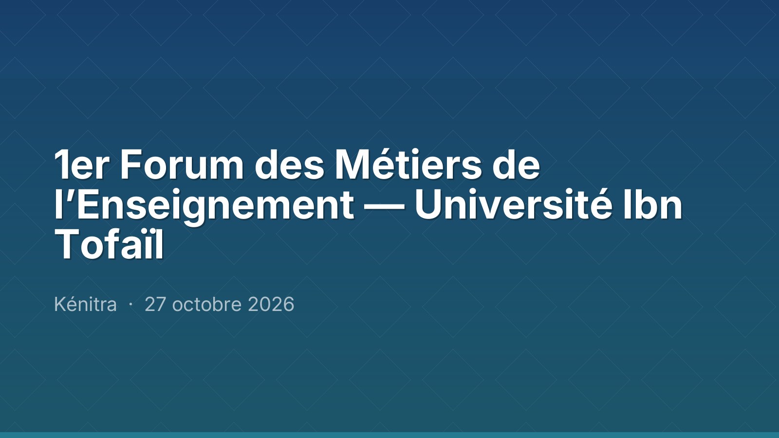 1er Forum des Métiers de l’Enseignement — Université Ibn Tofaïl