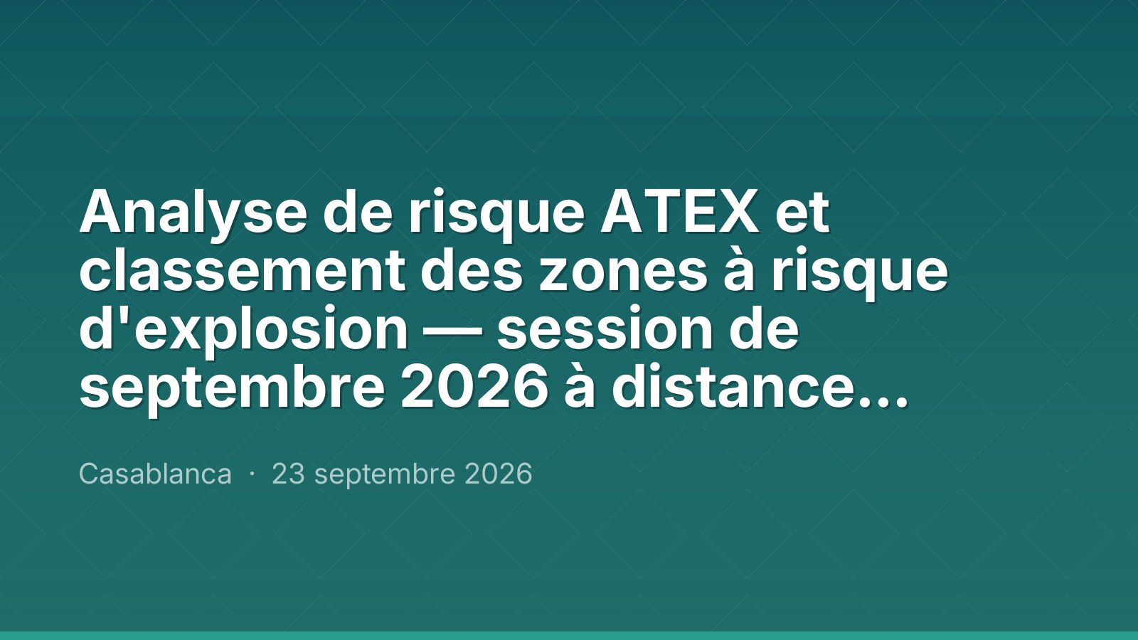Analyse de risque ATEX et classement des zones à risque d'explosion — session de septembre 2026 à distance, Maroc Performance