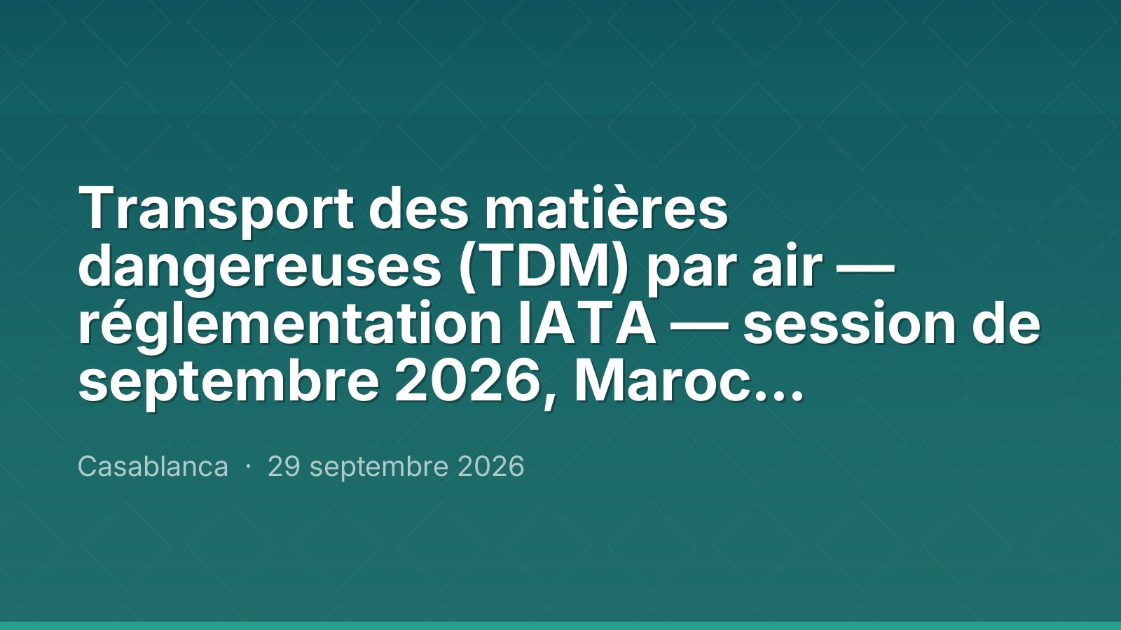 Transport des matières dangereuses (TDM) par air — réglementation IATA — session de septembre 2026, Maroc Performance