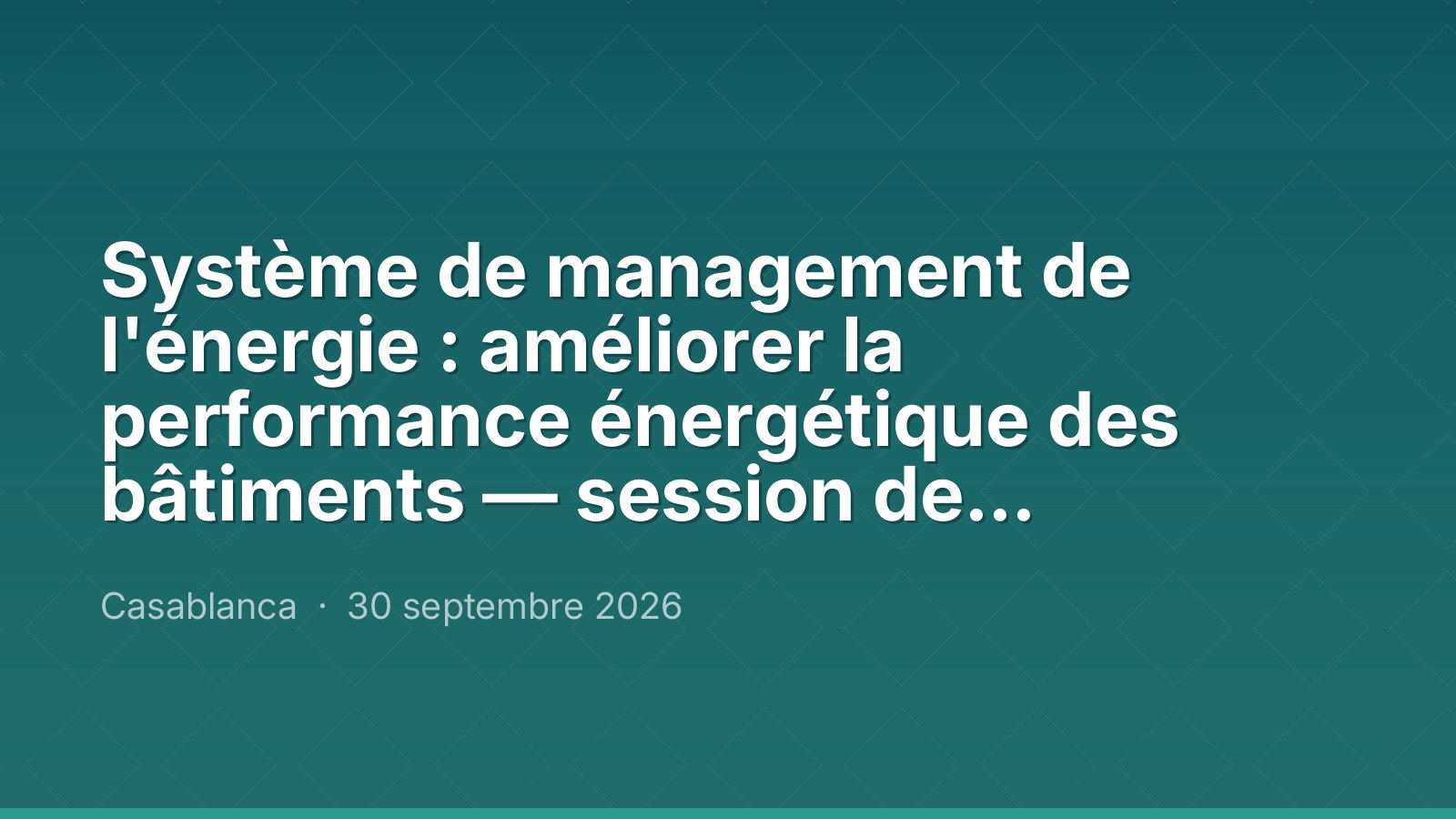 Système de management de l'énergie : améliorer la performance énergétique des bâtiments — session de septembre 2026 à distance, Maroc Performance