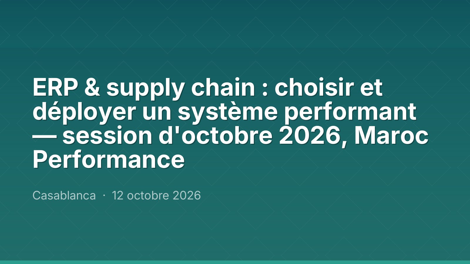 ERP & supply chain : choisir et déployer un système performant — session d'octobre 2026, Maroc Performance