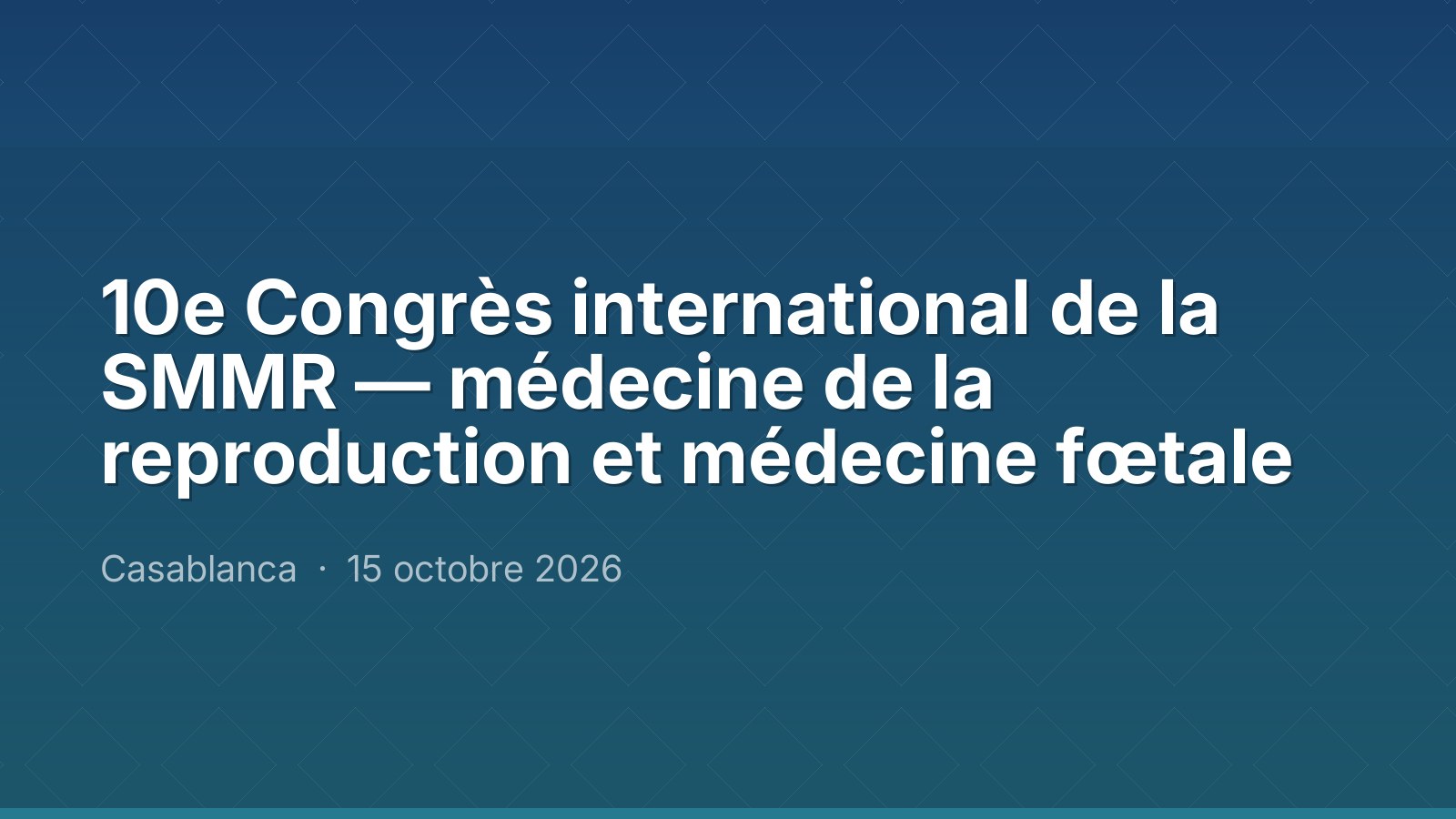 10e Congrès international de la SMMR — médecine de la reproduction et médecine fœtale