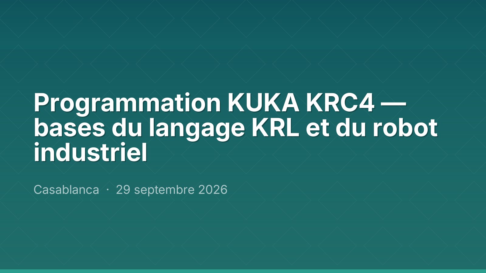 Programmation KUKA KRC4 — bases du langage KRL et du robot industriel