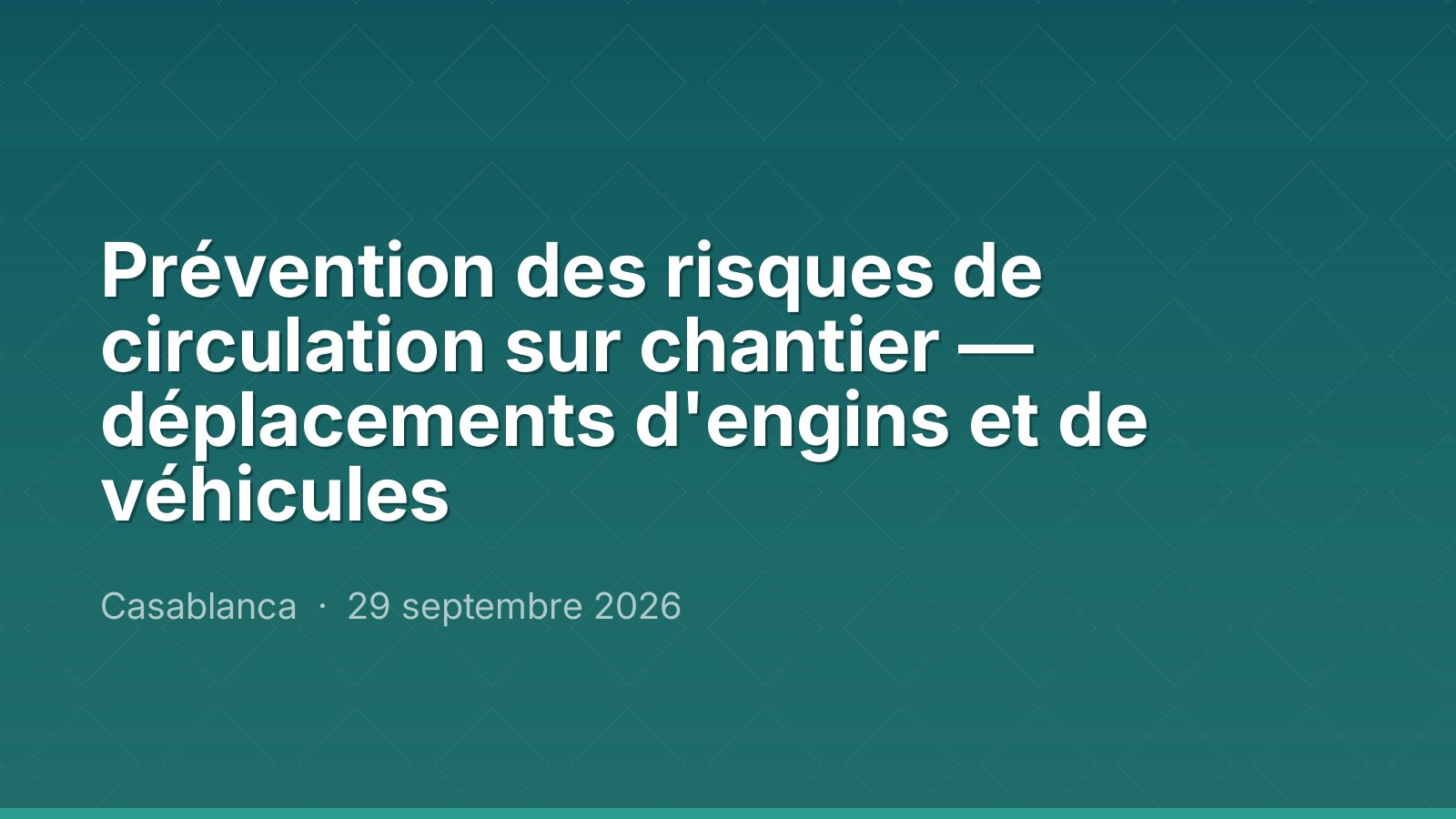 Prévention des risques de circulation sur chantier — déplacements d'engins et de véhicules