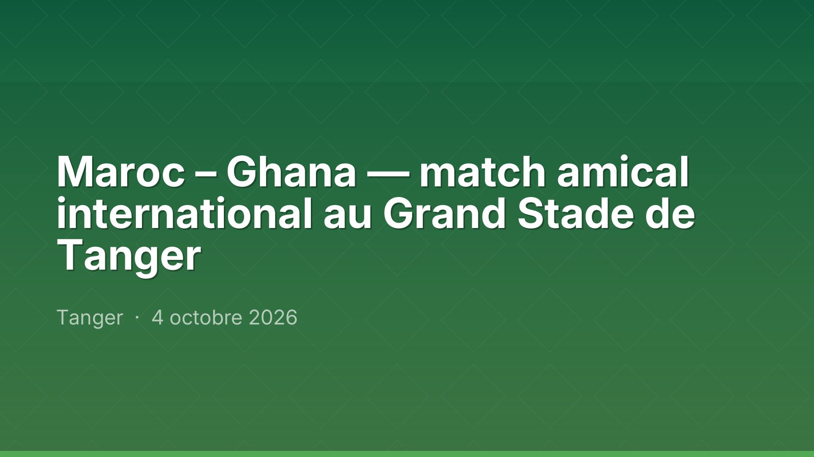 Maroc – Ghana — match amical international au Grand Stade de Tanger