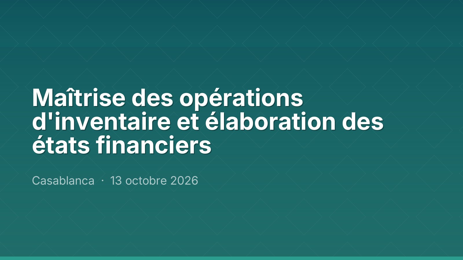 Maîtrise des opérations d'inventaire et élaboration des états financiers