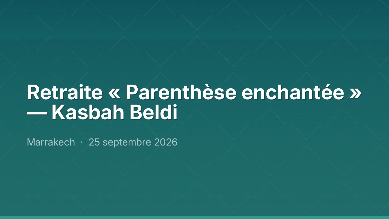 Retraite « Parenthèse enchantée » — Kasbah Beldi