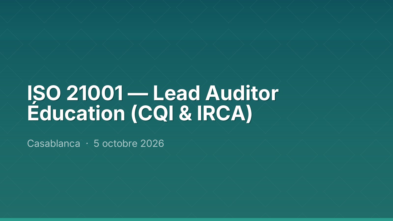 ISO 21001 — Lead Auditor Éducation (CQI & IRCA)