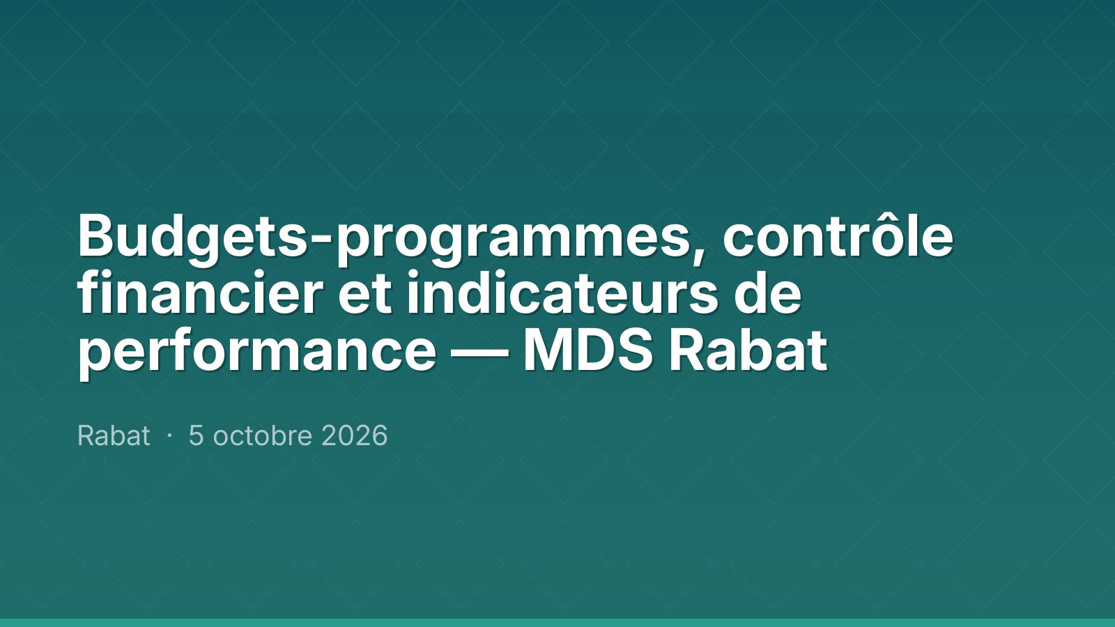 Budgets-programmes, contrôle financier et indicateurs de performance — MDS Rabat