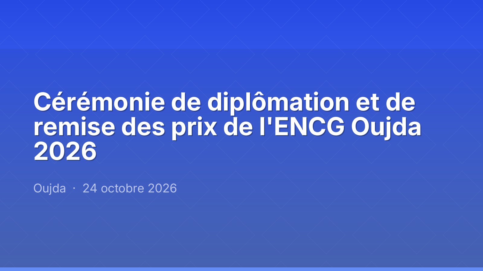 Cérémonie de diplômation et de remise des prix de l'ENCG Oujda 2026