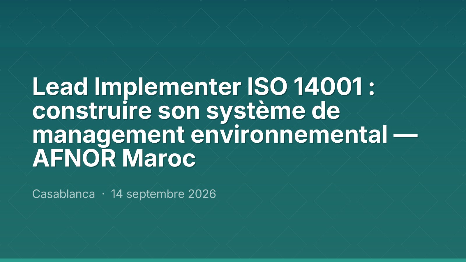 Lead Implementer ISO 14001 : construire son système de management environnemental — AFNOR Maroc
