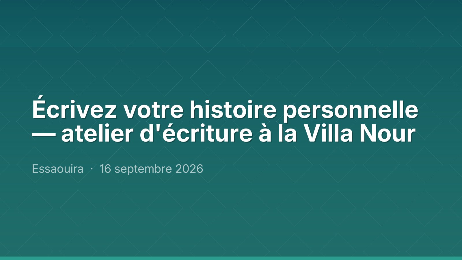 Écrivez votre histoire personnelle — atelier d'écriture à la Villa Nour